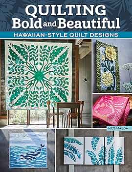 Quilting Bold and Beautiful: Hawaiian-Style Quilt Designs